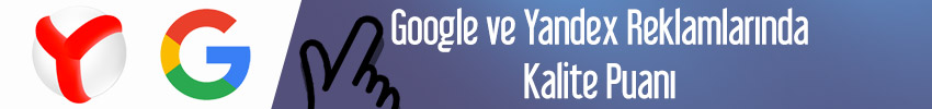 Google ve Yandex Reklamlarında Kalite Puanı