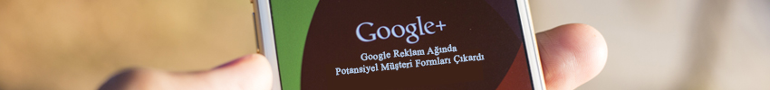 Google Reklam Ağında Potansiyel Müşteri Formları Çıkardı!